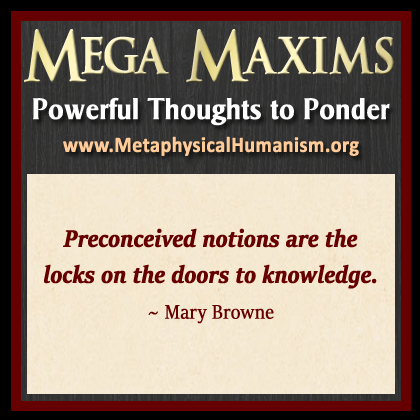 Preconceived notions are the locks on the doors to knowledge. ~ Mary Browne